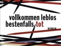 Antonia Baum: Vollkommen leblos, bestenfalls tot. 2011