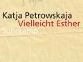 Katja Petrowskaja: Vielleicht Esther. 2014