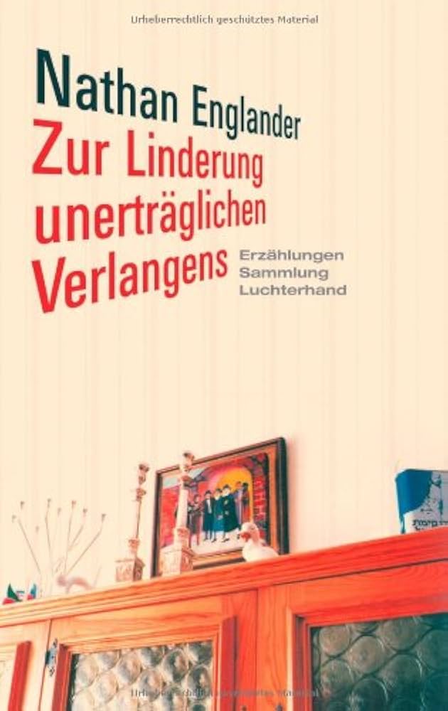 Nathan Englander: Zur Linderung unerträglichen Verlangens. Aus dem Englischen von Martin Richter. Luchterhand Literaturverlag 2008. 239 Seiten. 9,- Euro. Hier bestellen
