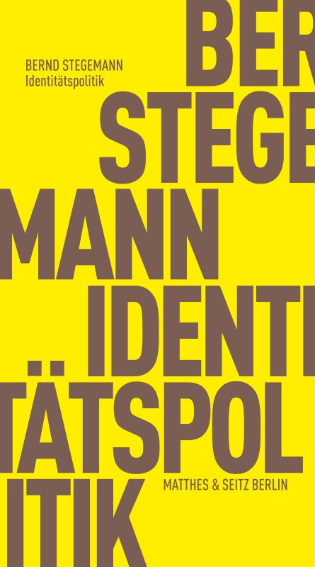 Bernd Stegemann: Identitätspolitik. Matthes & Seitz Berlin 2023. 110 Seiten. 12,- Eur. Hier bestellen https://www.matthes-seitz-berlin.de/buch/identitaetspolitik.html