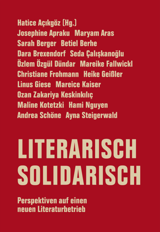 Hatice Açıkgöz: LITERARISCH SOLIDARISCH – Perspektiven auf einen neuen Literaturbetrieb. Verbrecher Verlag 2026. 200 Seiten. 20,- Euro. Hier bestellen https://www.verbrecherverlag.de/shop/literarisch-solidarisch/