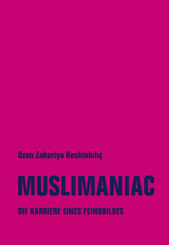 Ozan Zakariya Keskinkılıç: Muslimaniac. Die Karriere eines Feindbildes. Verbrecher Verlag 2023. 200 Seiten. 22,- Euro. Hier bestellen https://www.verbrecherverlag.de/shop/muslimaniac-die-karriere-eines-feindbildes/