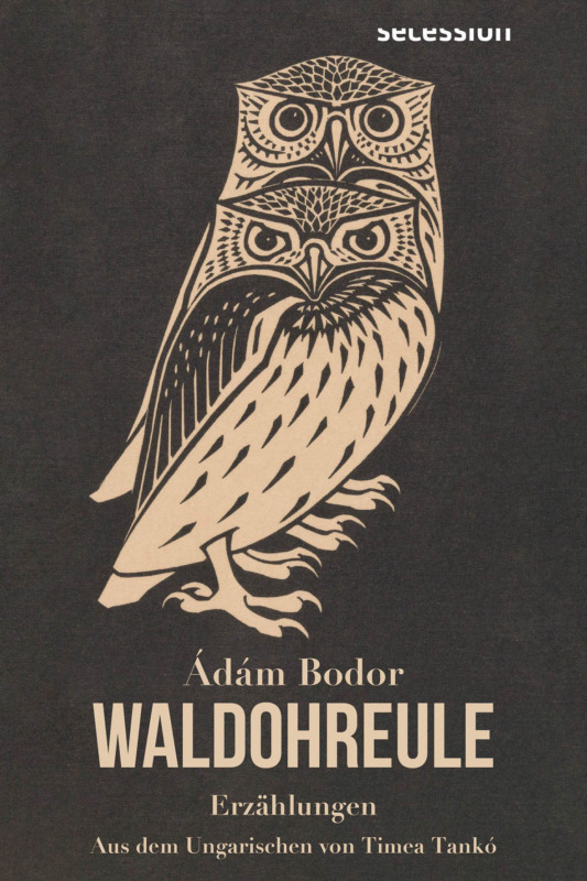 Ádàm Bodor: Waldohreule. Aus dem Ungarischen von Timea Tankó. Secession Verlag 2025. 560 Seiten. 30,- Euro. Hier bestellen https://secession-verlag.myshopify.com/products/waldohreule