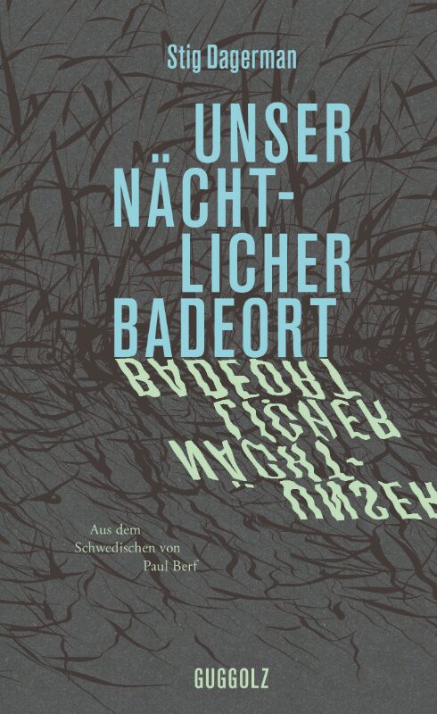 Stig Dagerman: Unser nächtlicher Badeort. Aus dem Schwedischen von Paul Berf. Guggolz Verlag 2026. 270 Seiten. 25,- Euro. Hier bestellen https://www.guggolz-verlag.de/buecher/unser-naechtlicher-badeort