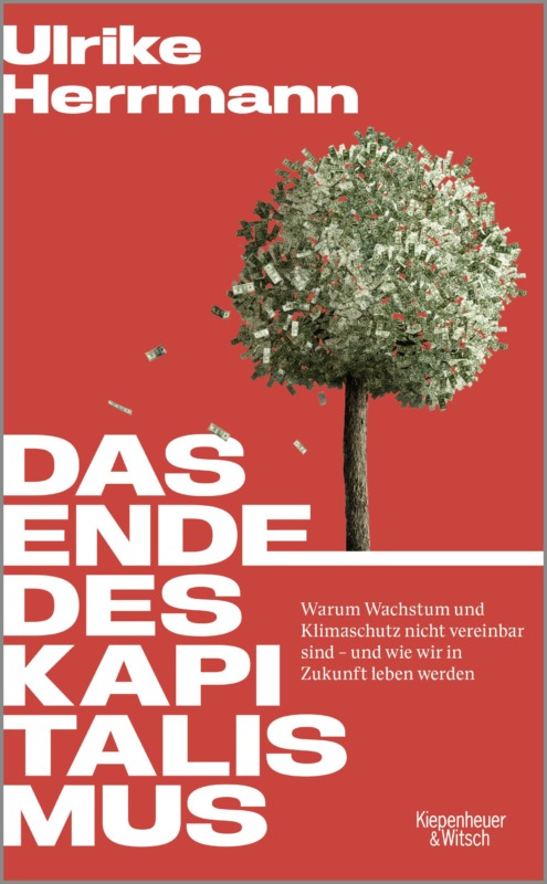 Ulrike Herrmann: Das Ende des Kapitalismus. Warum Wachstum und Klimaschutz nicht vereinbar sind – und wie wir in Zukunft leben werden. Kiepenheuer & Witsch 2022. 352 Seiten. 24,- Euro (HC), 14,- Euro (TB). Hier bestellen https://www.kiwi-verlag.de/buch/ulrike-herrmann-das-ende-des-kapitalismus-9783462002553