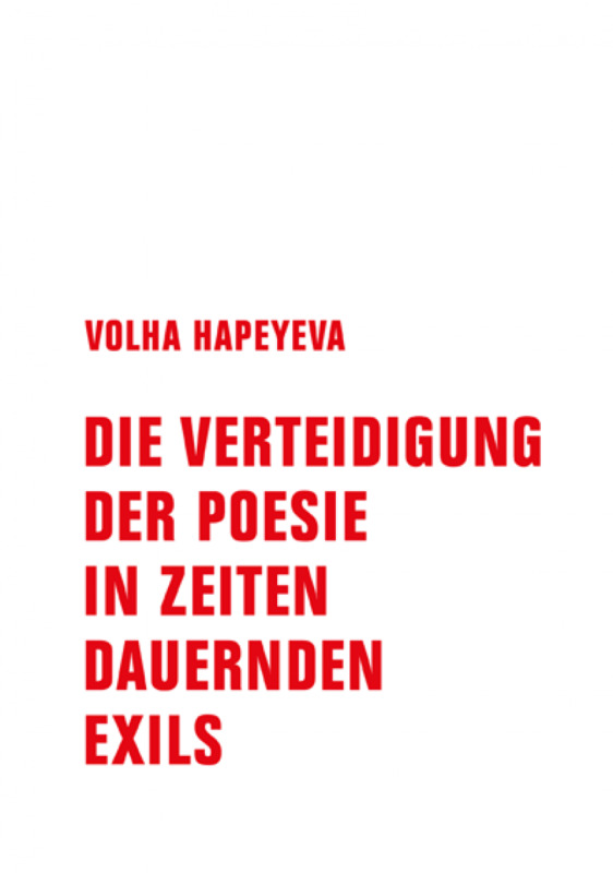 Volha Hapeyeva: Die Verteidigung der Poesie in Zeiten dauernden Exils. Verbrecher Verlag 2022. 72 Seiten. 15,- Euro. Hier bestellen https://www.verbrecherverlag.de/shop/die-verteidigung-der-poesie-in-zeiten-dauernden-exils/