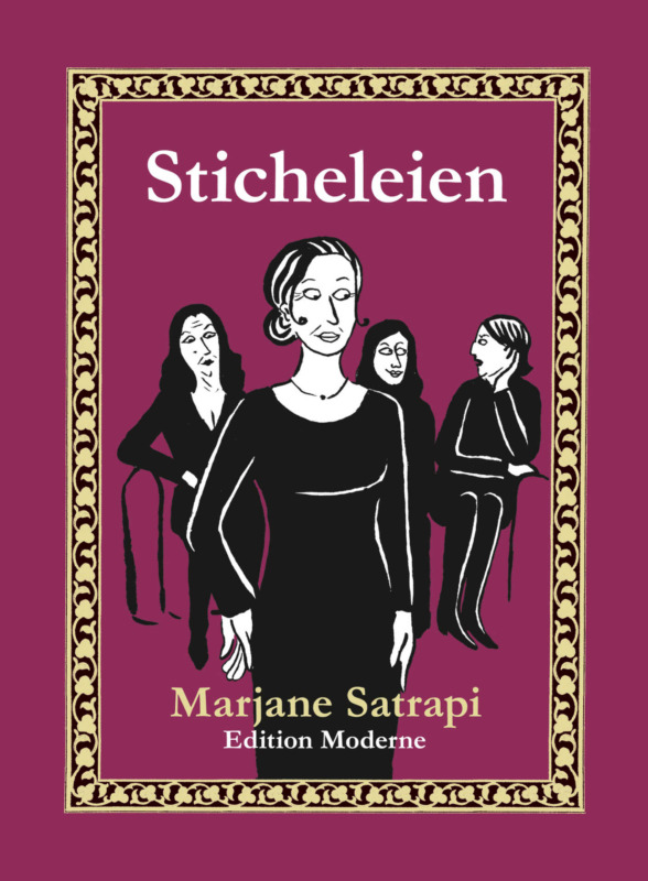 Marjane Satrapi: Sticheleien. Aus dem Französischen von Martin Budde. Edition Moderne 2016. 136 Seiten. 19,40 Euro. Hier bestellen https://www.editionmoderne.ch/buch/sticheleien/