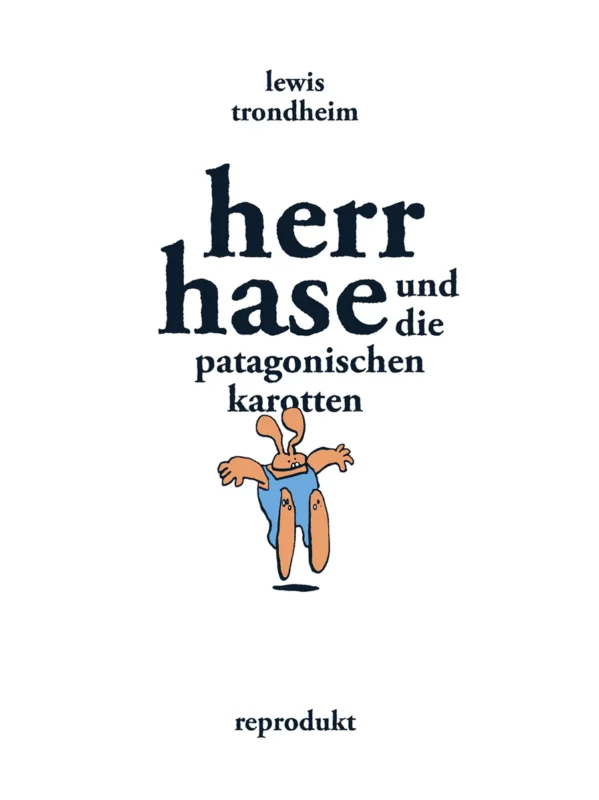 Lewis Trondheim: Herr Hase und die patagonischen Karotten. Aus dem Französischen von Ulrich Pröfrock. Reproduktiv Verlag 2026. 512 Seiten. 39,- Euro. Hier bestellen https://reprodukt.com/products/herr-hase-und-die-patagonischen-karotten
