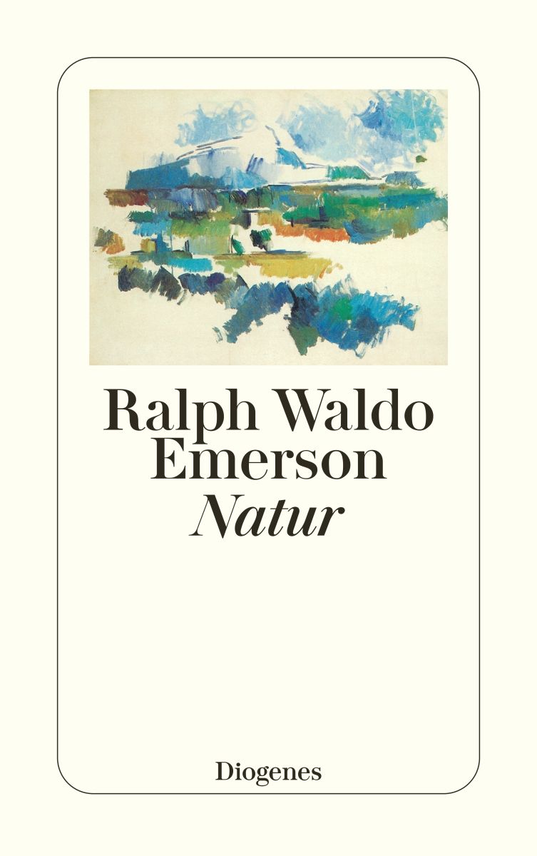 Ralph Waldo Emerson: Natur. Aus dem Englischen von Harald Kiczka. Diogenes Verlag 1988. 160 Seiten. 11,- Euro. Hier bestellen https://www.diogenes.ch/leser/titel/ralph-waldo-emerson/natur-9783257216578.html
