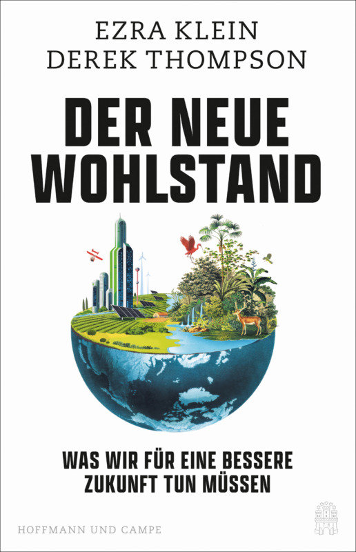 Ezra Klein, Derek Thompson: Der neue Wohlstand. Aus dem Englischen von Katrin Harlaß. Hoffmann & Campe Verlag 2026. 368 Seiten. 28,- Euro. Hier bestellen https://hoffmann-und-campe.de/products/82028-der-neue-wohlstand