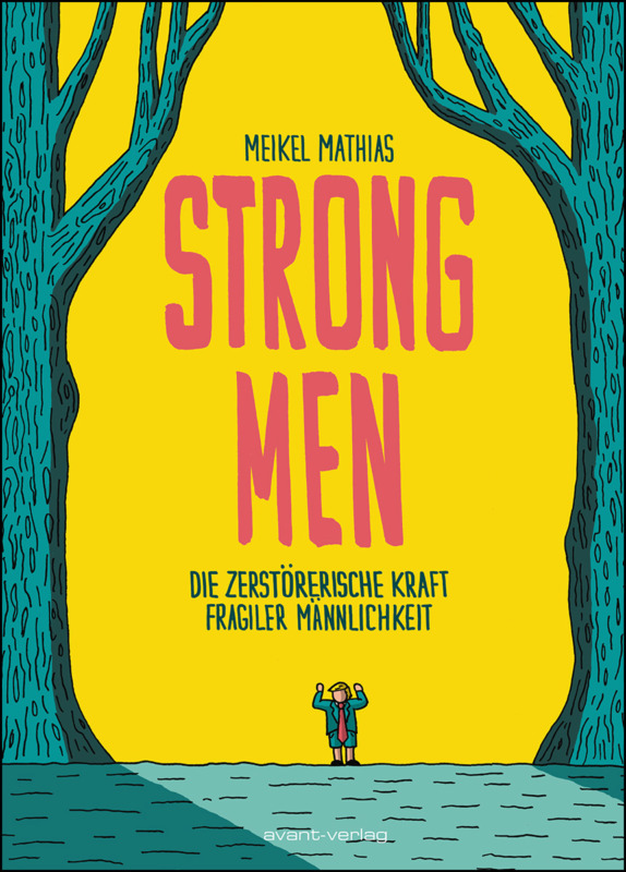 Mathias Meikel: Strong Men. Die zerstörerische Kraft fragiler Männlichkeit. avant-verlag 2026. 160 Seiten. 26,- Euro. Hier bestellen https://www.avant-verlag.de/comics/stron-men/#cc-m-product-9273287320 